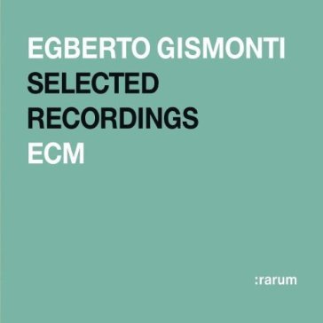 Rarum: le migliori performances sel - Egberto Gismonti