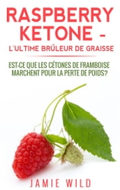 Raspberry Ketone - l Ultime Brûleur de Graisse