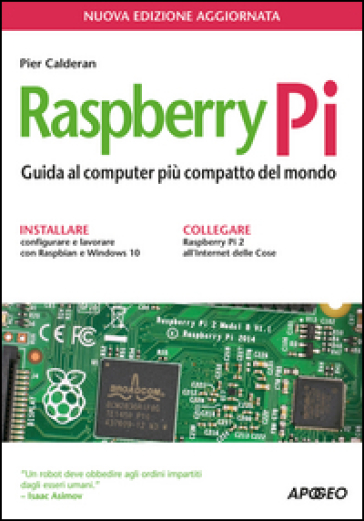 Raspberry Pi. Guida al computer più compatto del mondo - Pier Calderan