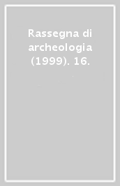 Rassegna di archeologia (1999). 16.
