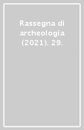 Rassegna di archeologia (2021). 29.