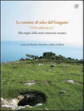 Rassegna di archeologia (2009-2011). 24/1: Preistorica e protostorica. Le miniere di selce del Gargano (VI-III millennio a.C.). Alle origini della storia mineraria europea