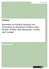 Rassismus an Schulen. Konzept zur Prävention an deutschen Schulen. Zum Projekt  Schule ohne Rassismus - Schule mit Courage 