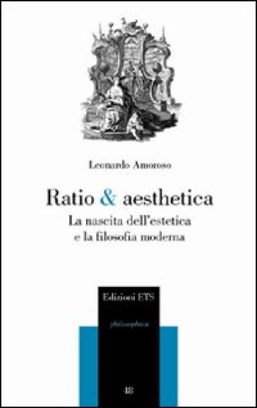 Ratio & aesthetica. La nascita dell'estetica e la filosofia moderna - Leonardo Amoroso