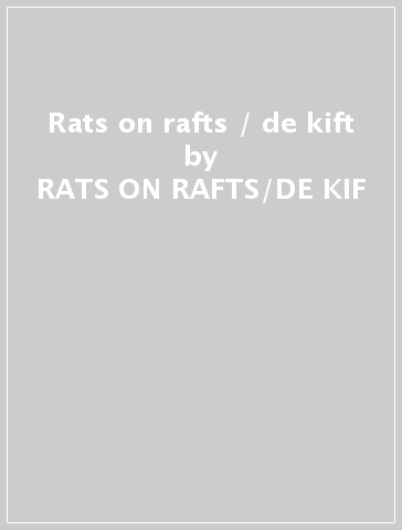 Rats on rafts / de kift - RATS ON RAFTS/DE KIF