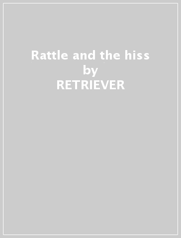 Rattle and the hiss - RETRIEVER