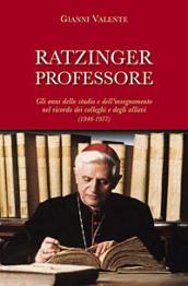 Ratzinger professore. Gli anni dello studio e dell