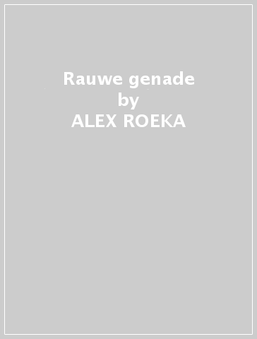 Rauwe genade - ALEX ROEKA