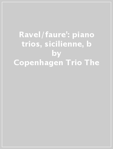 Ravel/faure': piano trios, sicilienne, b - Copenhagen Trio The