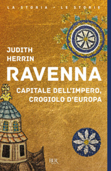 Ravenna. Capitale dell'Impero, crogiolo d'Europa - Judith Herrin