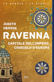 Ravenna. Capitale dell