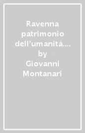 Ravenna patrimonio dell umanità. Globalizzazione e storia culturale