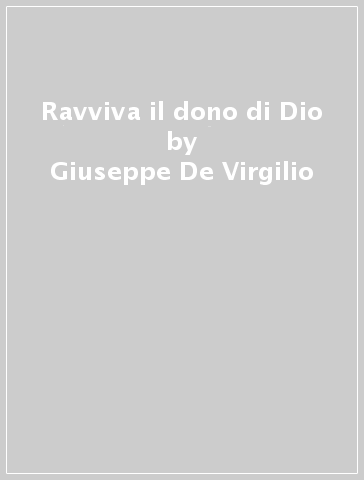 Ravviva il dono di Dio - Giuseppe De Virgilio