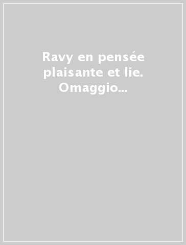 Ravy en pensée plaisante et lie. Omaggio a Gabriella Almanza Ciotti. Ediz. italiana e francese