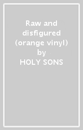 Raw and disfigured (orange vinyl)