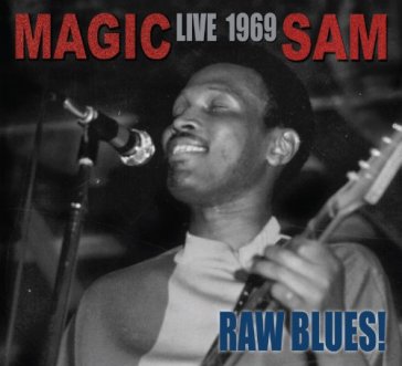 Raw blues live: magic sam live 1969 - MAGIC SAM