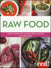 Raw food. Guida completa alla scoperta delle proprietà dei cibi crudi