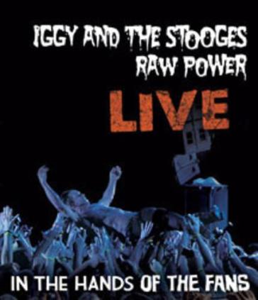 Raw power live: in the hands of the fans - Iggy Pop
