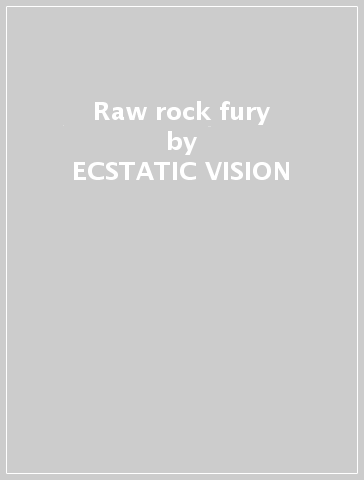 Raw rock fury - ECSTATIC VISION