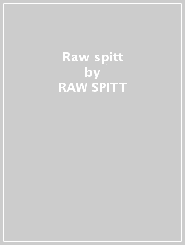 Raw spitt - RAW SPITT