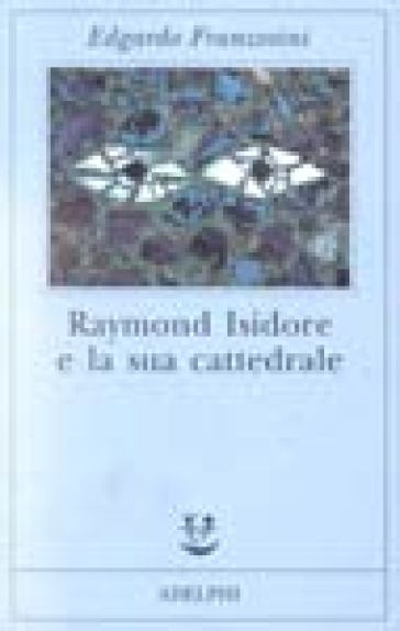 Raymond Isidore e la sua cattedrale - Edgardo Franzosini