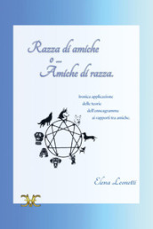 Razza di amiche o... amiche di razza. Ironica applicazione delle teorie dell enneagramma ai rapporti tra amiche