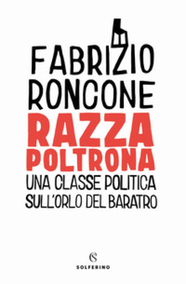 Razza poltrona. Una classe politica sull'orlo del baratro - Fabrizio Roncone