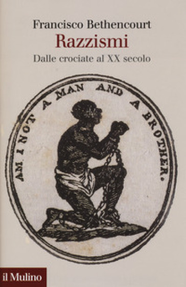 Razzismi. Dalle crociate al XX secolo - Francisco Bethencourt