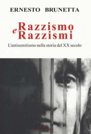 Razzismo e razzismi. L'antisemitismo nella storia del XX secolo - Ernesto Brunetta