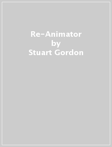 Re-Animator - Stuart Gordon