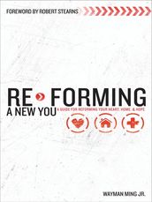 Re-Forming a New You: A Guide for Re-Forming Your Heart, Home and Hope