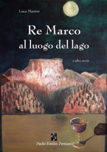 Re Marco al luogo del lago e altre storie - Luca Manini