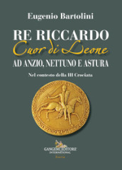 Re Riccardo Cuor di Leone ad Anzio, Nettuno e Astura. Nel contesto della III Crociata