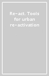 Re-act. Tools for urban re-activation