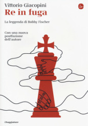 Re in fuga. La leggenda di Bobby Fischer