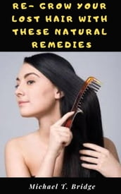Re- grow Your Lost Hair with These Natural Remedies
