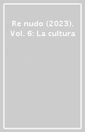 Re nudo (2023). Vol. 6: La cultura