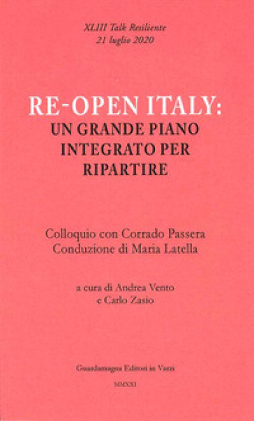 Re-open Italy: un grande piano integrato per ripartire. Colloquio con Corrado Passera - Andrea Vento - Carlo Zasio