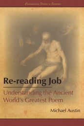 Re-reading Job: Understanding the Ancient World s Greatest Poem
