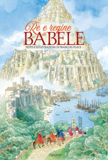 Re e regine di Babele. Ediz. a colori - François Place