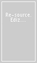 Re-source. Ediz. illustrata