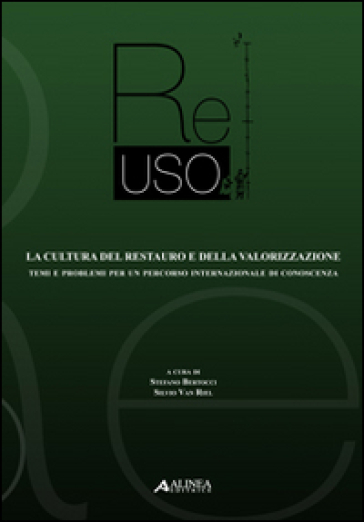 Re-uso. La cultura del restauro e della valorizzazione. Temi e problemi per un percorso internazionale di conoscenza