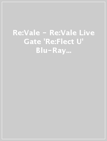 Re:Vale - Re:Vale Live Gate 'Re:Flect U' Blu-Ray Box -Limited Edition-