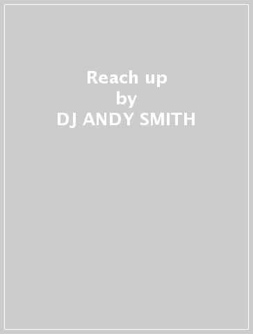 Reach up - DJ ANDY SMITH