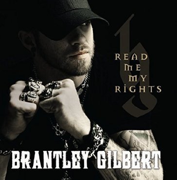 Read me my rights - BRANTLEY GILBERT