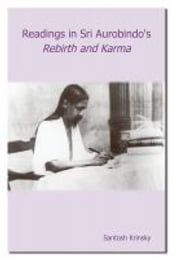 Readings in Sri Aurobindo s Rebirth and Karma