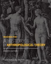 Readings for a History of Anthropological Theory, Fourth Edition