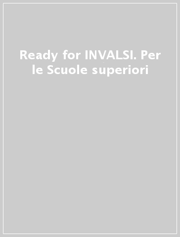 Ready for INVALSI. Per le Scuole superiori