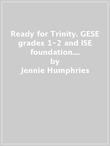 Ready for Trinity. GESE grades 1-2 and ISE foundation. Per la Scuola media. Con File audio per il download - Jennie Humphries