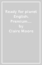 Ready for planet English. Premium. For everyone. Per le Scuole superiori. Con e-book. Con espansione online